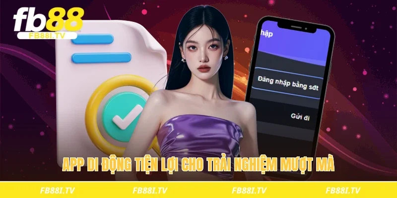 App di động tiện lợi cho trải nghiệm mượt mà