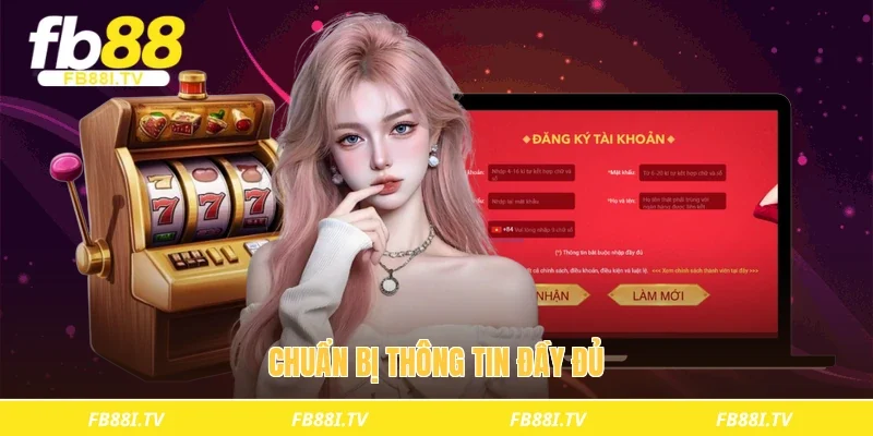 Chuẩn bị thông tin đầy đủ