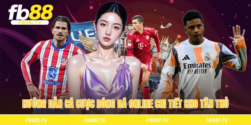 Hướng dẫn cá cược bóng đá online chi tiết cho tân thủ 