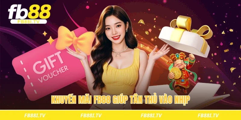 Khuyến mãi fb88 giúp tân thủ vào nhịp