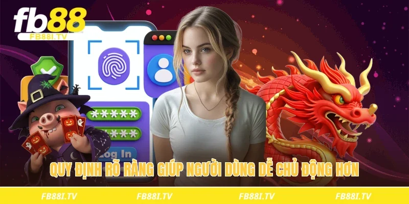 Quy định rõ ràng giúp người dùng dễ chủ động hơn