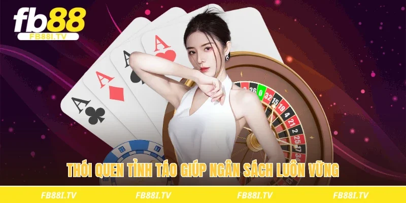 Thói quen tỉnh táo giúp ngân sách luôn vững