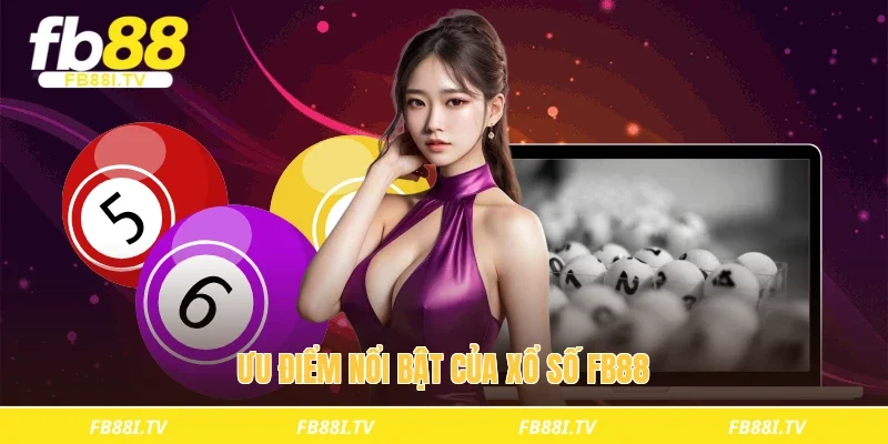 Ưu điểm nổi bật của xổ số fb88